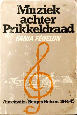 Muziek achter prikkeldraad: Auschwitz, Bergen-Belsen, 1944-'45 by Fania Fénelon, Marcelle Routier