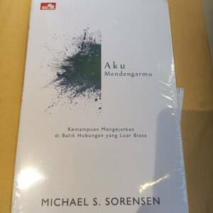 Aku Mendengarmu: Kemampuan Mengejutkan di Balik Hubungan yang Luar Biasa by Michael S. Sorensen