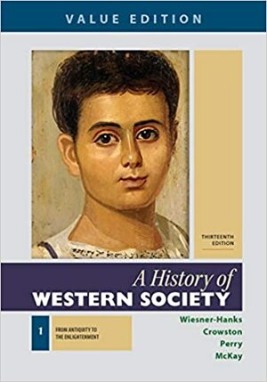 A History of Western Society, Value Edition, Volume 1 by Clare Haru Crowston, John P. McKay, Merry E. Wiesner-Hanks, Joe Perry