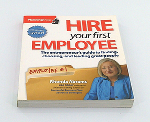 Hire Your First Employee: The Entrepreneur's Guide to Finding, Choosing and Leading Great People by Rhonda M. Abrams