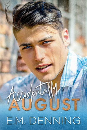 Accidentally August by E.M. Denning