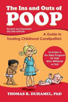 The Ins and Outs of Poop: A Guide to Treating Childhood Constipation by Thomas R. Duhamel