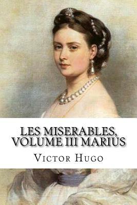 Les Misérables: Volume III: Marius by Victor Hugo