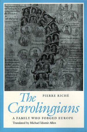The Carolingians: A Family Who Forged Europe by Michael Idomir Allen, Pierre Riché