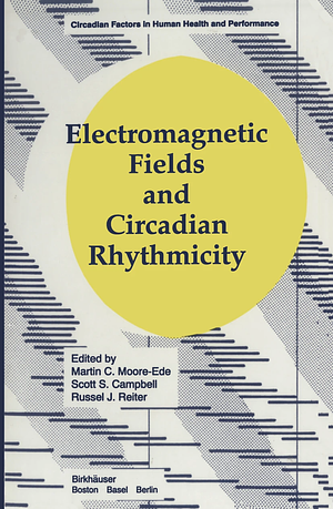 Electromagnetic Fields and Circadian Rhythmicity by Martin C. Moore-Ede, Scott S. Campbell, Russel J. Reiter