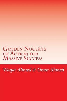 Golden Nuggets of Action for Massive Success by Waqar Ahmed, Omar Ahmed