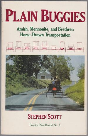 Plain Buggies: Amish, Mennonite, And Brethren Horse-Drawn Transportation by Stephen Scott