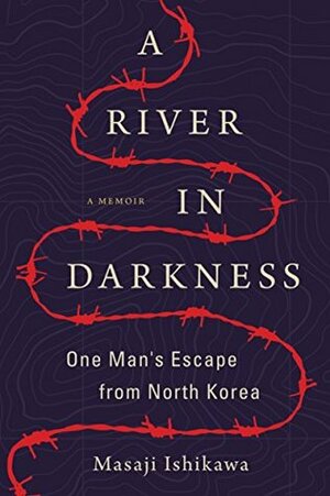 A River in Darkness:  One Man's Escape from North Korea by Masaji Ishikawa