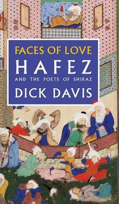 Faces of Love: Hafez and the Poets of Shiraz by Jahan Malek Khatun, Hafez