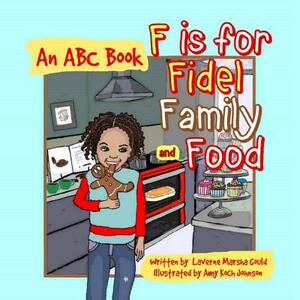 F Is for Fidel, Family and Food: An ABC Book by Laverne Marsha Gould