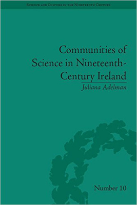 Communities of Science in Nineteenth-Century Ireland by Juliana Adelman