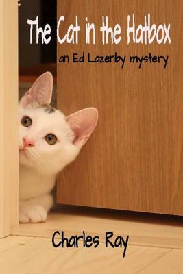 The Cat in the Hatbox: an Ed Lazenby mystery by Charles Ray