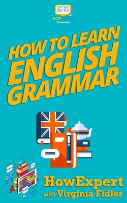 How To Learn English Grammar by Virginia Fidler, Howexpert Press