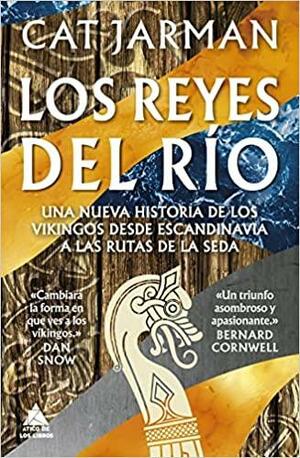 Los reyes del río: una nueva historia de los vikingos desde Escandinavia a las rutas de la seda by Cat Jarman