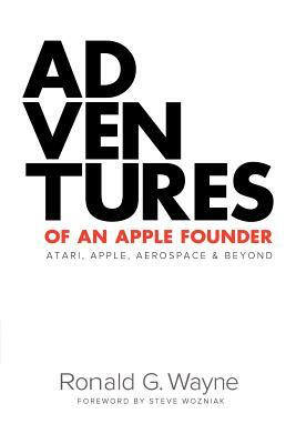 Adventures of an Apple Founder by Ronald G. Wayne