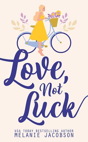 Love, not Luck by Melanie Jacobson