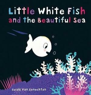 Little White Fish and the Beautiful Sea by Guido van Genechten