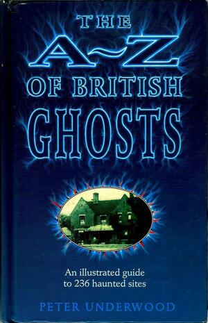 The A-Z of British Ghosts by Peter Underwood