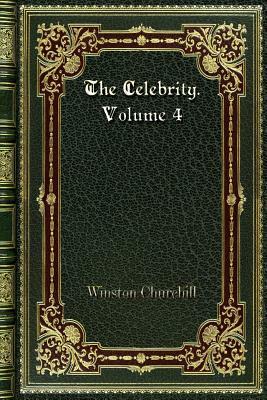 The Celebrity. Volume 4 by Winston Churchill