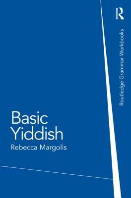 Basic Yiddish: A Grammar and Workbook by Rebecca Margolis