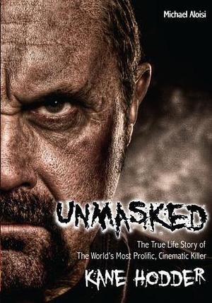 Unmasked: The True Story of the World's Most Prolific Cinematic Killer by Michael Aloisi, Michael Aloisi, Adam Green