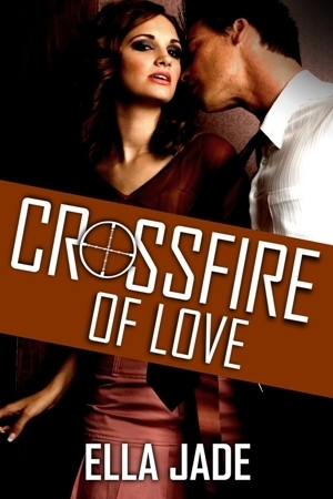 Crossfire of Love by Ella Jade