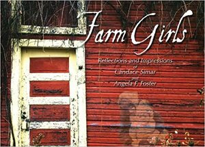 Farm Girls by Angela F. Foster, Candace Simar