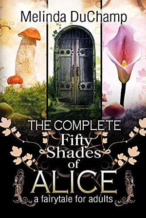 Kinky Secrets of Alice Trilogy: A Fairytale for Adults by Melinda DuChamp, Melinda DuChamp