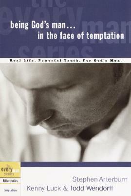 Being God's Man in the Face of Temptation: Real Life. Powerful Truth. for God's Men by Kenny Luck, Stephen Arterburn, Todd Wendorff