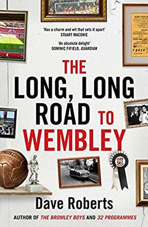 The Long, Long Road to Wembley by Dave Roberts