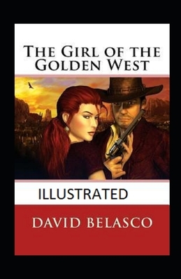 The Girl of the Golden West Illustrated by David Belasco