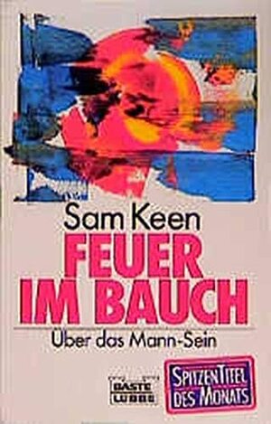 Feuer Im Bauch. Über Das Mann sein. by Sam Keen