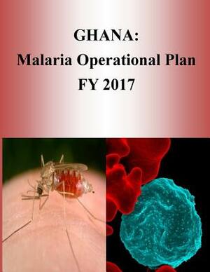 Ghana: Malaria Operational Plan FY 2017 (President's Malaria Initiative) by United States Agency for International D