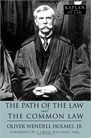 The Path of the Law and The Common Law by Oliver Wendell Holmes Jr., J. Craig Williams