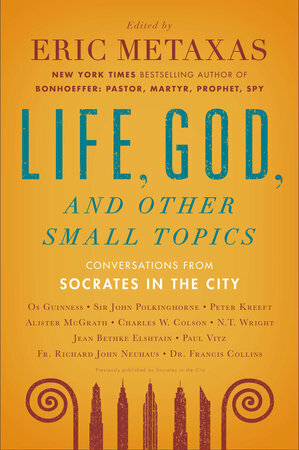 Socrates in the City: Conversations on "Life, God, and Other Small Topics" by Eric Metaxas