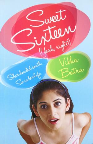 Sweet Sixteen Yeah Right! by Vibha Batra