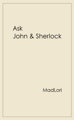 Ask John & Sherlock by MadLori