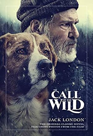 The Call of the Wild: The Original Classic Novel Featuring Photos from the Film by Jack London