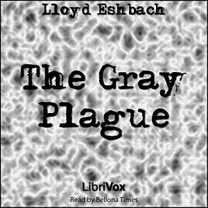 The Gray Plague by Lloyd Arthur Eshbach, Lloyd Arthur Eshbach