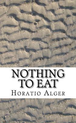 Nothing to Eat by Horatio Alger, Thomas Chandler Haliburton