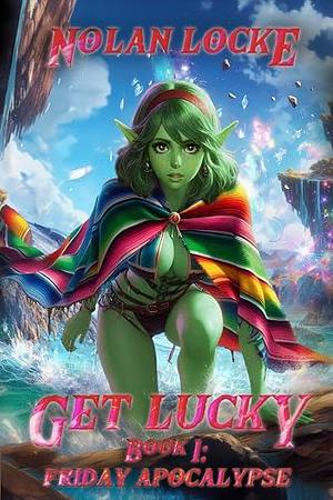 Get Lucky Book 1: Friday Apocalypse by Damien Hanson, Nolan Locke, Nolan Locke