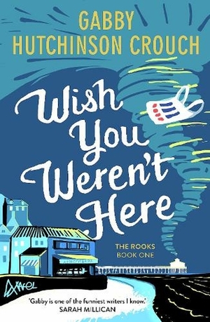 Wish You Weren't Here by Gabby Hutchinson Crouch