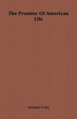 The Promise of American Life by Herbert Croly