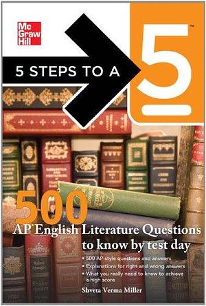 5 Steps to a 5 500 AP English Literature Questions to Know By Test Day by Shveta Verma Miller, Thomas A. editor - Evangelist