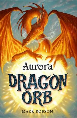Dragon Orb: Aurora by Mark Robson