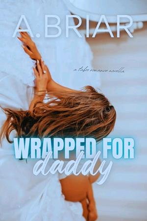 Wrapped For Daddy by A. Briar