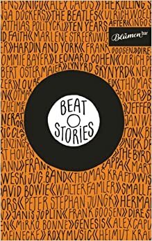 Beat Stories by Tanja Dückers, Alex Capus, Thomas Kraft, Franz Dobler