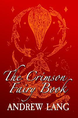 The Crimson Fairy Book: Original and Unabridged by Andrew Lang