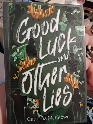 Good luck and other lies  by Catriona McKeown