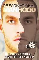 Reformational Manhood by Greg Gibson